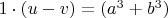 $1\cdot (u-v)=(a^3+b^3)$