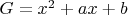 $G=x^2+ax+b$