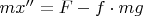 $mx''=F-f\cdot mg$
