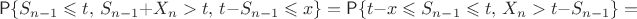 $$\mathsf P\{S_{n-1} \leqslant t,\, S_{n-1}+X_n > t,\, t-S_{n-1} \leqslant x\} = \mathsf P\{ t-x \leqslant S_{n-1} \leqslant t,\, X_n > t- S_{n-1}\} = $$
