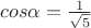 $cos\alpha = \frac1{\sqrt 5}$