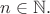 $n\in\mathbb N.$