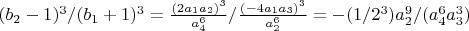 $(b_2-1)^3/(b_1+1)^3=\frac{(2 a_1 a_2)^3}{a_4^6}/\frac{(-4 a_1 a_3)^3}{a_2^6}=-(1/2^3) a_2^9/(a_4^6 a_3^3)$