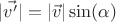 $|\vec{v'}| = |\vec{v}|\sin(\alpha)$
