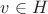 $v\in H$ $v\in H$