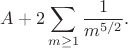 $$A+2\sum_{m\ge 1} \frac{1}{m^{5/2}} .$$