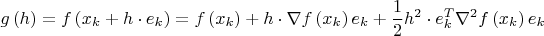 $$\[g\left( h \right) = f\left( {{x_k} + h \cdot {e_k}} \right) = f\left( {{x_k}} \right) + h \cdot \nabla f\left( {{x_k}} \right){e_k} + \frac{1}{2}{h^2} \cdot e_k^T{\nabla ^2}f\left( {{x_k}} \right){e_k}\]$$