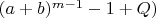 $(a+b)^{m-1}-1+Q)$