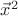 $\vec{x}^2$
