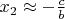 $x_2 \approx -\frac c b$