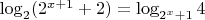 $\log_2 (2^{x+1}+2)=\log_{2^x+1}4$