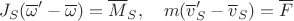 $$J_S(\overline \omega'-\overline \omega)=\overline M_S,\quad m(\overline v'_S-\overline v_S)=\overline F$$