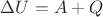 ${\Delta U} = {A} + {Q}$