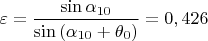 $$\varepsilon=\frac{\sin{\alpha_{10}}}{\sin{(\alpha_{10}+\theta_0)}}=0,426$$