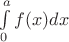 $ \int\limits_{0}^{a} f(x) dx$