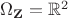 $\Omega_{\mathbf{Z}} = \mathbb{R}^2$