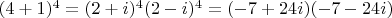 $(4+1)^4=(2+i)^4(2-i)^4=(-7+24i)(-7-24i)$