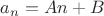 $a_n=An+B$