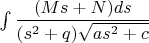 $\int\dfrac{(Ms+N)ds}{(s^2+q)\sqrt{as^2+c}}$