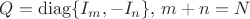 $Q= \operatorname{diag}\{I_m,-I_n\},\, m+n=N$