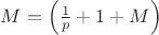 $M=\left(\frac1p+1+M\right)$