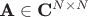 $\textbf{A} \in \textbf{C}^{N \times N}$