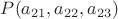 $P(a_{21},a_{22},a_{23})$ $P(a_{21},a_{22},a_{23})$