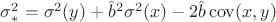 $\sigma^2_* = \sigma^2(y) + \hat b^2 \sigma^2(x) - 2 \hat b \operatorname{cov}(x, y)$