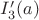 $I_3'(a)$