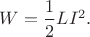 $W=\dfrac{1}{2}LI^2.$
