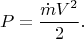$$P=\frac{\dot{m}V^2}{2}.$$