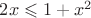 $2x \leqslant 1 + x^2$