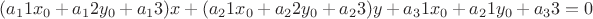 $(a_11x_0+a_12y_0+a_13)x + (a_21x_0+a_22y_0+a_23)y+a_31x_0+a_21y_0+a_33=0$