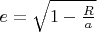 $e=\sqrt{1-\frac{R}{a}}$