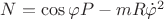 $\[{N = \cos \varphi P - mR{{\dot \varphi }^2}}\]$