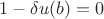 $1-\delta u(b)=0$