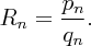 \large $R_n=\dfrac{p_n}{q_n}.$