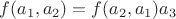 $f(a_1,a_2)=f(a_2,a_1)a_3$