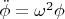 $\ddot{\phi}=\omega^2 \phi$