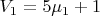 $V_1 = 5&micro;_1 + 1$