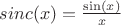 $sinc(x)=\frac {\sin(x)}{x}$