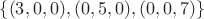 $\lbrace(3,0,0), (0,5,0), (0,0,7)\rbrace$