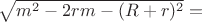 $\sqrt{m^2-2rm-(R+r)^2}=$