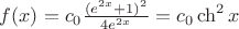 $f(x)=c_0 \frac{(e^{2x} + 1 )^2}{4e^{2x}}= c_0\ch^2 {x}$