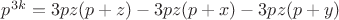 $p^{3k} = 3pz(p+z) - 3pz(p+x) - 3pz(p+y)$