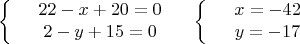 $$\left\{
\begin{array}{rcl}
 &22-x+20=0& \\
 &2-y+15=0& \\
\end{array}
\right.
\left\{
\begin{array}{rcl}
 &x=-42& \\
 &y=-17& \\
\end{array}
\right.$$