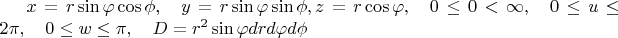 $
x=r\sin\varphi\cos\phi,\quad y=r\sin\varphi\sin\phi,z=r\cos\varphi,\quad
0\leq 0<\infty,\quad 0\leq u\leq 2\pi, \quad 0\leq w\leq \pi, \quad
D=r^2\sin \varphi drd\varphi d\phi
$