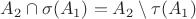 $A_2 \cap \sigma(A_1) = A_2 \setminus \tau(A_1)$