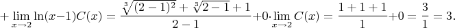 $$+\lim\limits_{x\to2} \ln(x-1)C(x)=\frac{\sqrt[3]{(2-1)^2}+\sqrt[3]{2-1}+1}{2-1}+0\cdot\lim\limits_{x\to2}C(x)=\frac{1+1+1}{1}+0=\frac31=3.$$