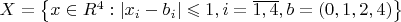 $X=\left\lbrace x\in R^4: \left\lvert x_i - b_i \right\rvert \leqslant 1, i=\overline{1,4}, b=(0, 1, 2, 4)  \right\rbrace$